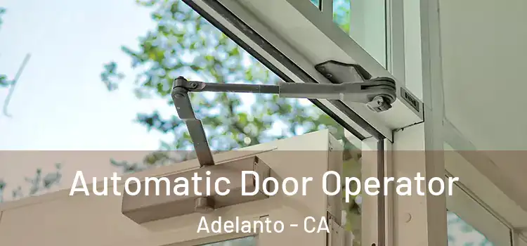 Automatic Door Operator Adelanto - CA