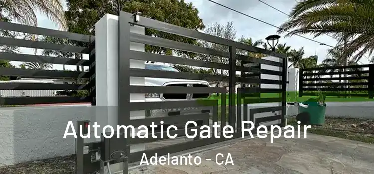 Automatic Gate Repair Adelanto - CA