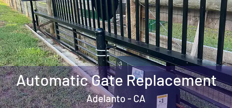 Automatic Gate Replacement Adelanto - CA