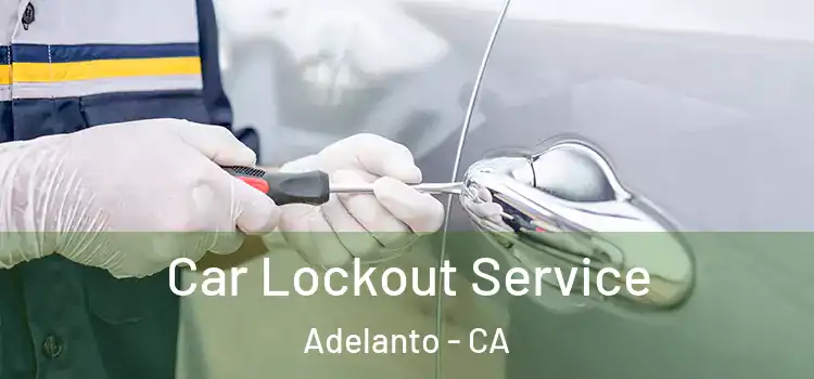 Car Lockout Service Adelanto - CA