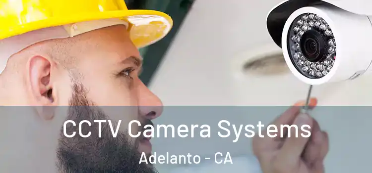 CCTV Camera Systems Adelanto - CA