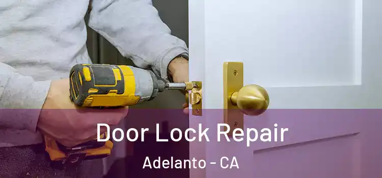 Door Lock Repair Adelanto - CA