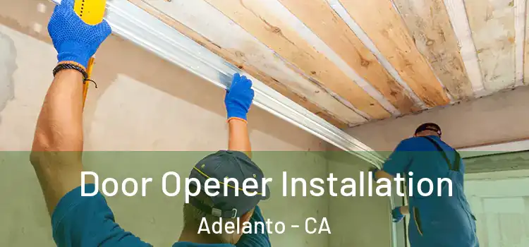 Door Opener Installation Adelanto - CA