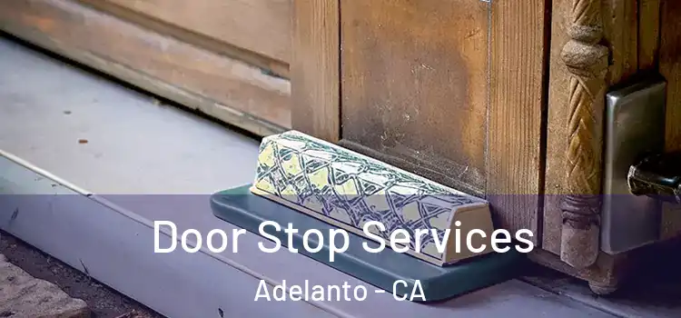Door Stop Services Adelanto - CA