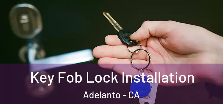 Key Fob Lock Installation Adelanto - CA