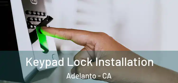 Keypad Lock Installation Adelanto - CA