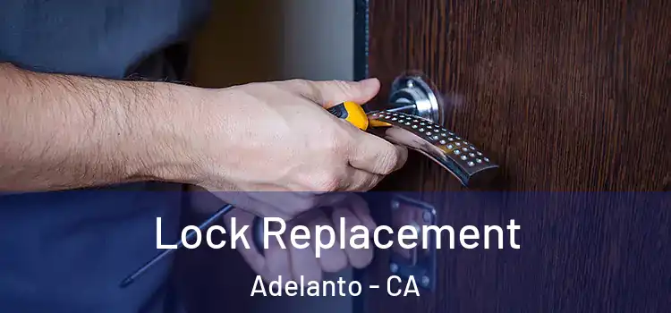Lock Replacement Adelanto - CA